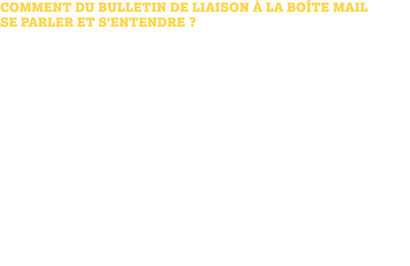 Comment du bulletin de liaison à la boîte mail se parler et s'entendre ? \"Tu me parles, tu me mailes, tu me traites\...